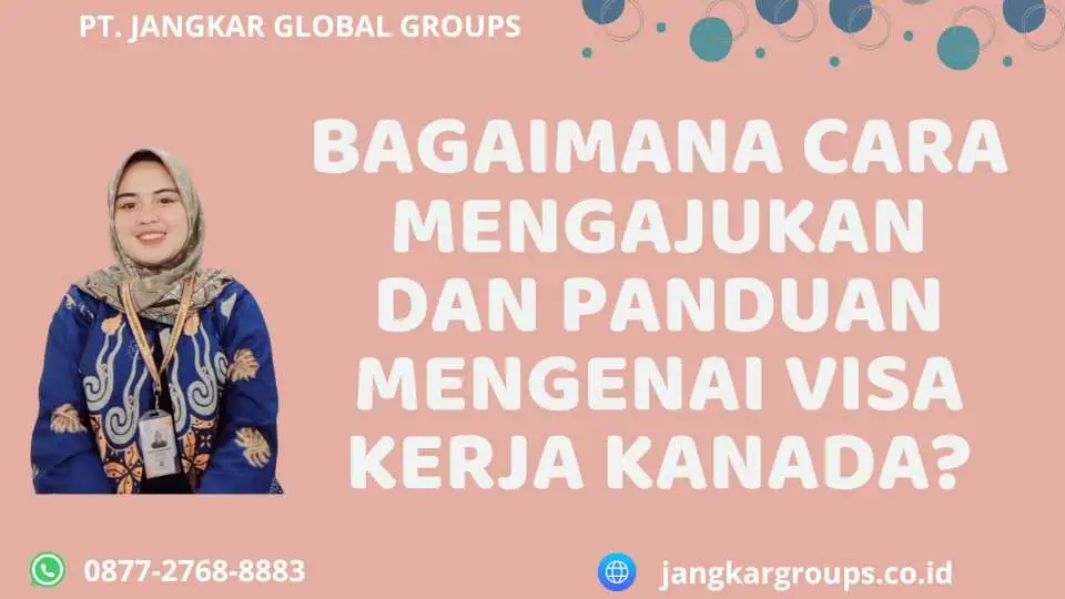 Bagaimana Cara Mengajukan dan Panduan Mengenai Visa Kerja Kanada