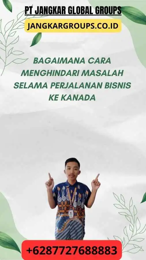 Bagaimana Cara Menghindari Masalah Selama Perjalanan Bisnis ke Kanada