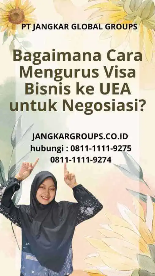 Bagaimana Cara Mengurus Visa Bisnis ke UEA untuk Negosiasi?