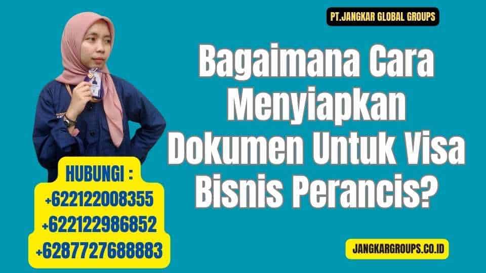 Bagaimana Cara Menyiapkan Dokumen Untuk Visa Bisnis Perancis