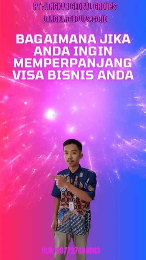 Bagaimana Jika Anda Ingin Memperpanjang Visa Bisnis Anda