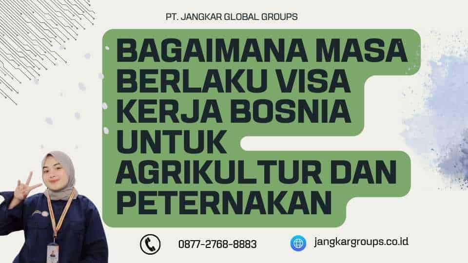 Bagaimana Masa Berlaku Visa Kerja Bosnia Untuk Agrikultur Dan Peternakan