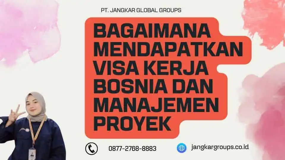 Bagaimana Mendapatkan Visa Kerja Bosnia Dan Manajemen Proyek