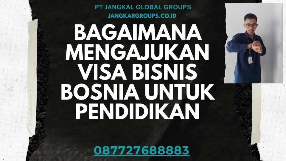 Bagaimana Mengajukan Visa Bisnis Bosnia Untuk Pendidikan