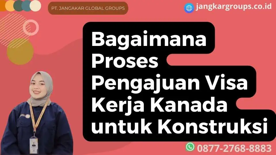 Bagaimana Proses Pengajuan Visa Kerja Kanada untuk Konstruksi