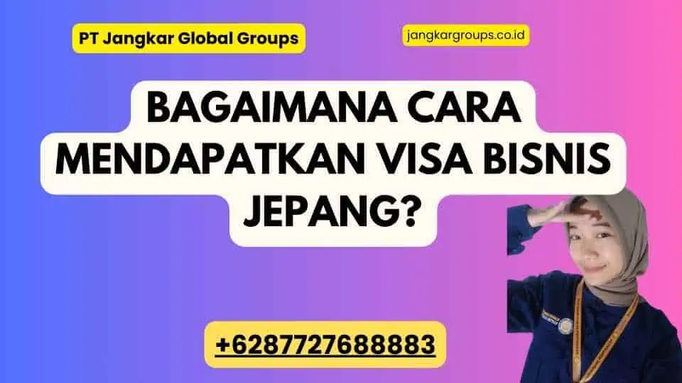 Bagaimana cara mendapatkan Visa Bisnis Jepang?