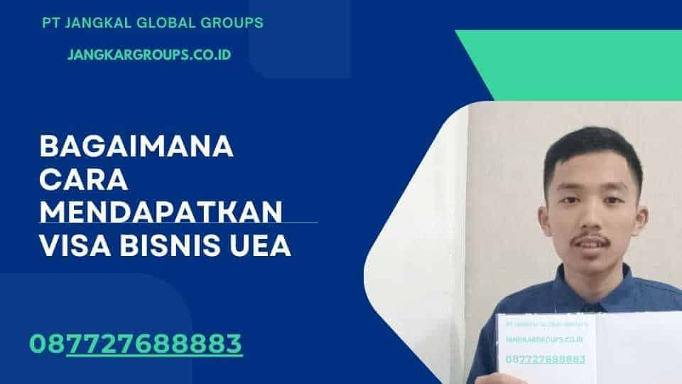 Bagaimana cara mendapatkan Visa Bisnis UEA