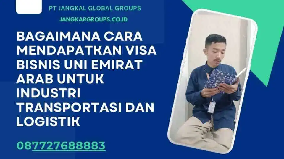 Bagaimana cara mendapatkan Visa Bisnis Uni Emirat Arab untuk Industri Transportasi dan Logistik