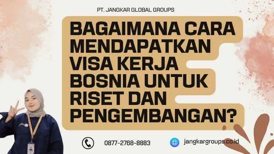 Bagaimana cara mendapatkan Visa Kerja Bosnia Untuk Riset Dan Pengembangan