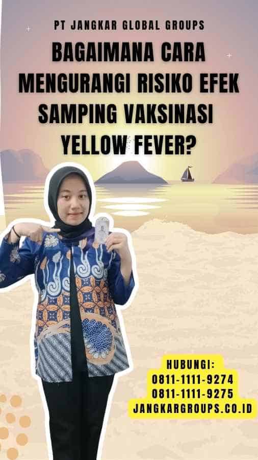 Bagaimana cara mengurangi risiko efek samping vaksinasi yellow fever