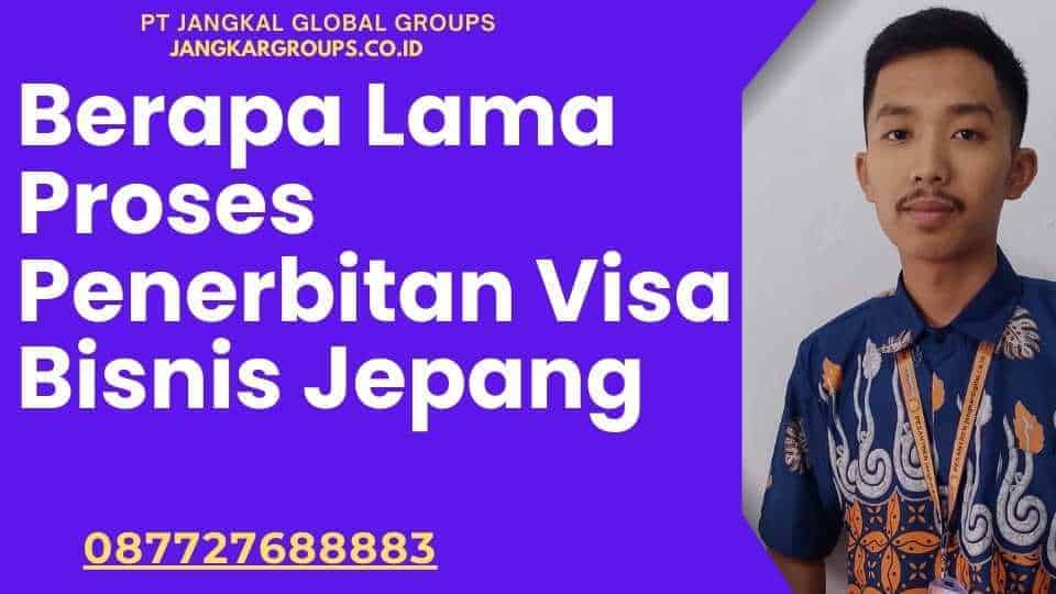 Berapa Lama Proses Penerbitan Visa Bisnis Jepang