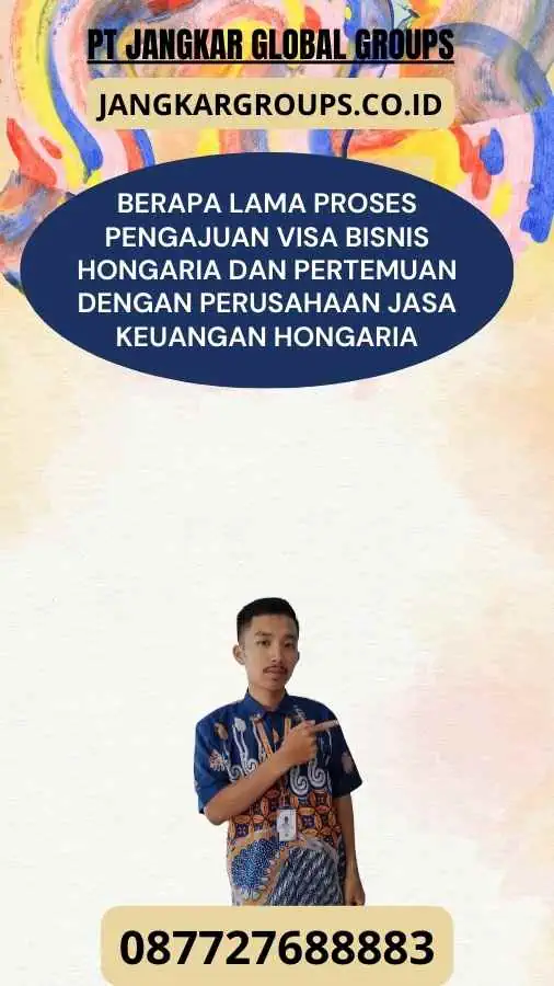 Berapa Lama Proses Pengajuan Visa Bisnis Hongaria Dan Pertemuan Dengan Perusahaan Jasa Keuangan Hongaria