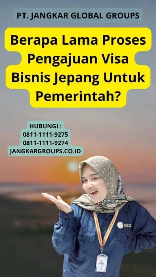 Berapa Lama Proses Pengajuan Visa Bisnis Jepang Untuk Pemerintah?