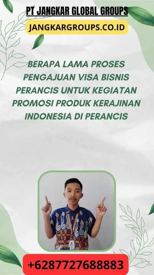 Berapa Lama Proses Pengajuan Visa Bisnis Perancis Untuk Kegiatan Promosi Produk Kerajinan Indonesia Di Perancis