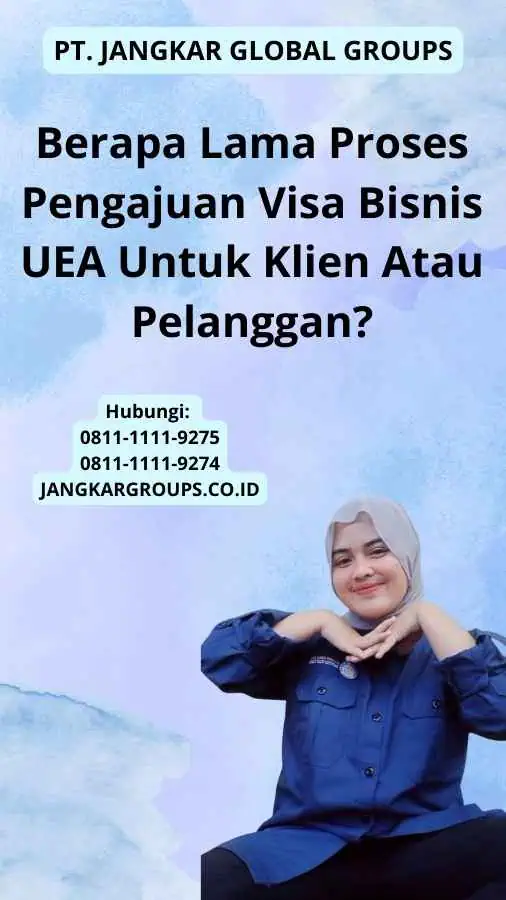 Berapa Lama Proses Pengajuan Visa Bisnis UEA Untuk Klien Atau Pelanggan?