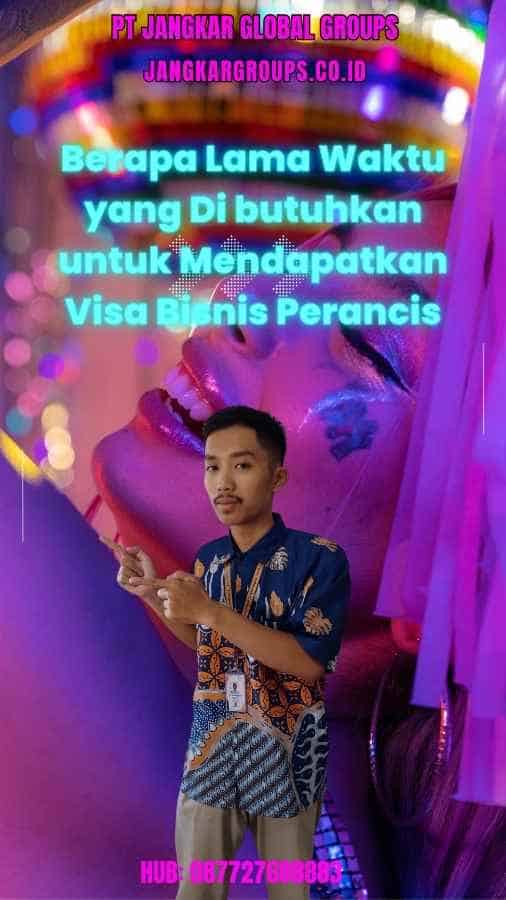 Berapa Lama Waktu yang Di butuhkan untuk Mendapatkan Visa Bisnis Perancis