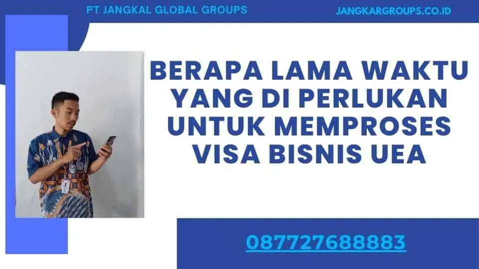 Berapa Lama Waktu yang Di perlukan untuk Memproses Visa Bisnis UEA