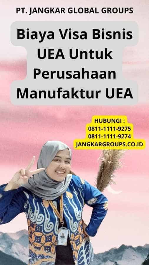 Biaya Visa Bisnis UEA Untuk Perusahaan Manufaktur UEA