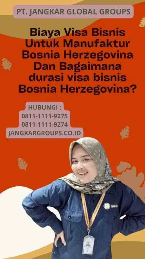 Biaya Visa Bisnis Untuk Manufaktur Bosnia Herzegovina Dan Bagaimana durasi visa bisnis Bosnia Herzegovina?