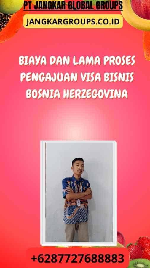 Biaya dan Lama Proses Pengajuan Visa Bisnis Bosnia Herzegovina