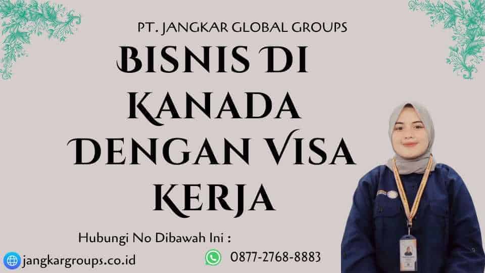 Bisnis Di Kanada Dengan Visa Kerja