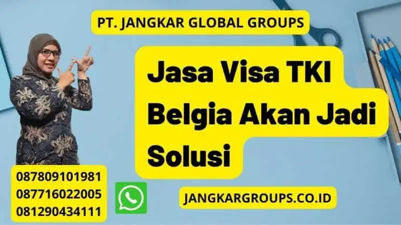 Jasa Visa TKI Belgia Akan Jadi Solusi