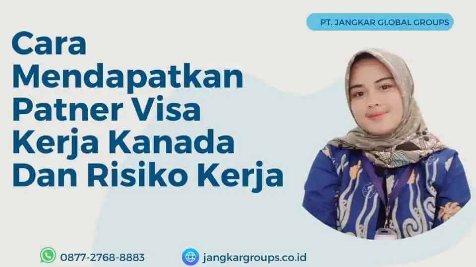 Cara Mendapatkan Patner Visa Kerja Kanada Dan Risiko Kerja