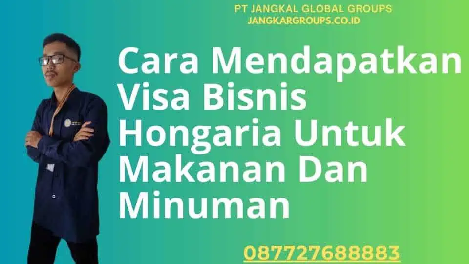 Cara Mendapatkan Visa Bisnis Hongaria Untuk Makanan Dan Minuman