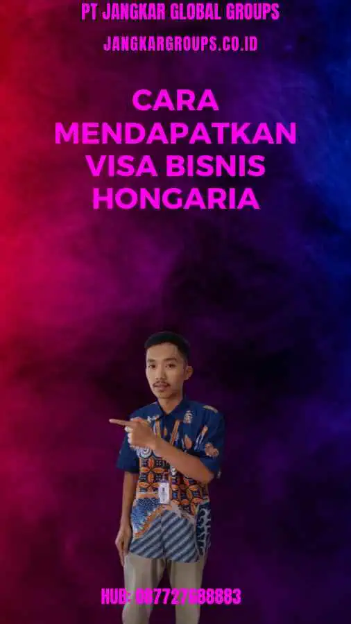 Cara Mendapatkan Visa Bisnis Hongaria