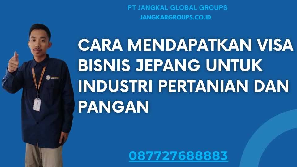 Cara Mendapatkan Visa Bisnis Jepang untuk Industri Pertanian dan Pangan