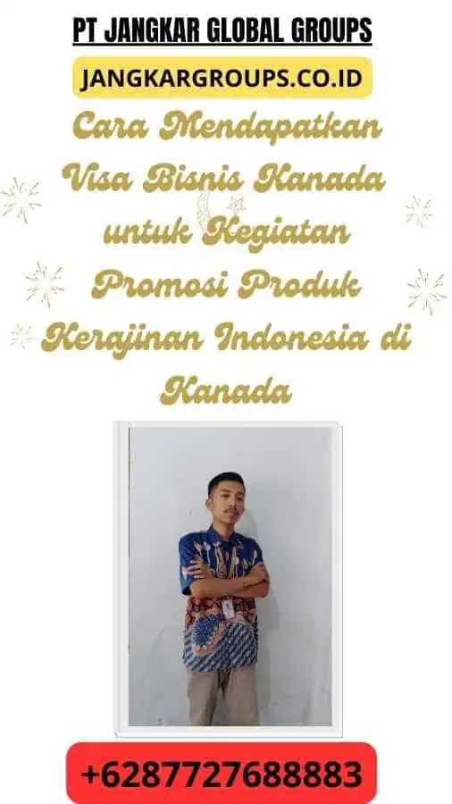 Cara Mendapatkan Visa Bisnis Kanada untuk Kegiatan Promosi Produk Kerajinan Indonesia di Kanada