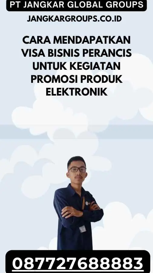 Cara Mendapatkan Visa Bisnis Perancis Untuk Kegiatan Promosi Produk Elektronik