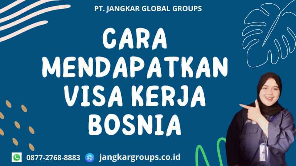 Cara Mendapatkan Visa Kerja Bosnia