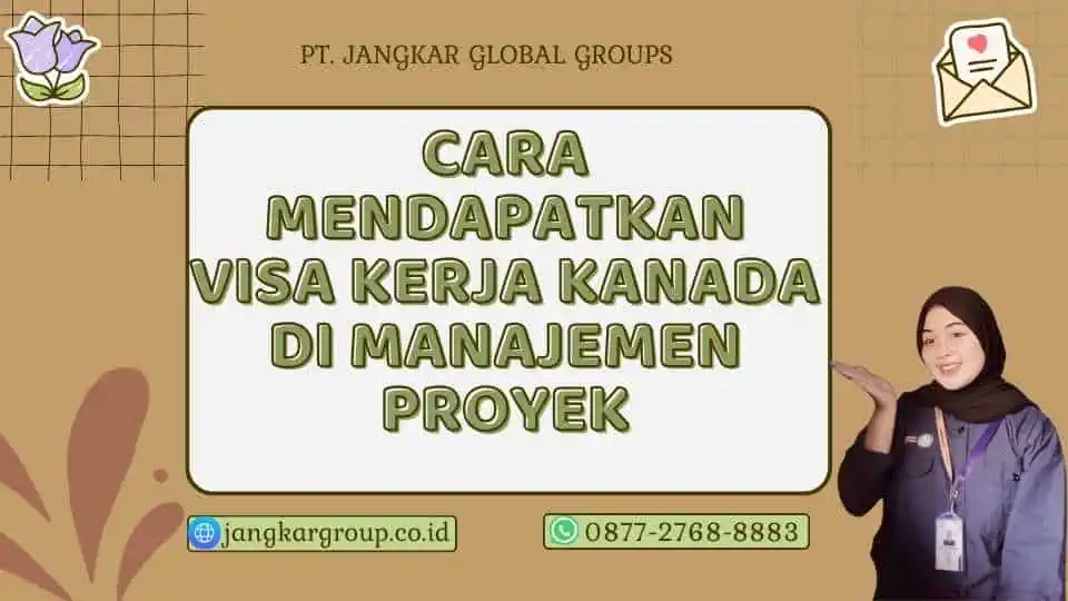 Cara Mendapatkan Visa Kerja Kanada Di Manajemen Proyek