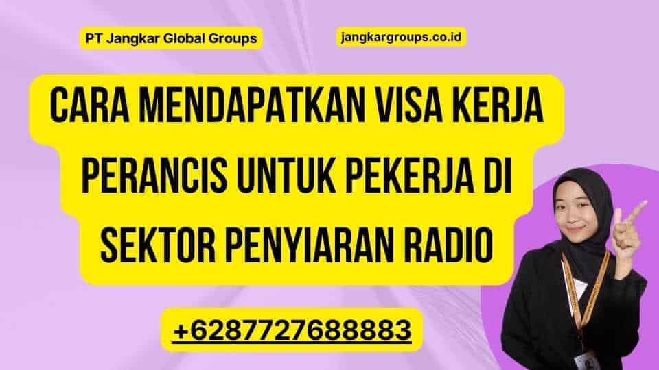 Cara Mendapatkan Visa Kerja Perancis Untuk Pekerja Di Sektor Penyiaran Radio