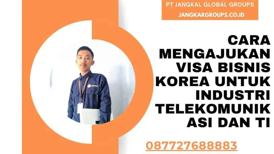 Cara Mengajukan Visa Bisnis Korea untuk Industri Telekomunikasi dan TI