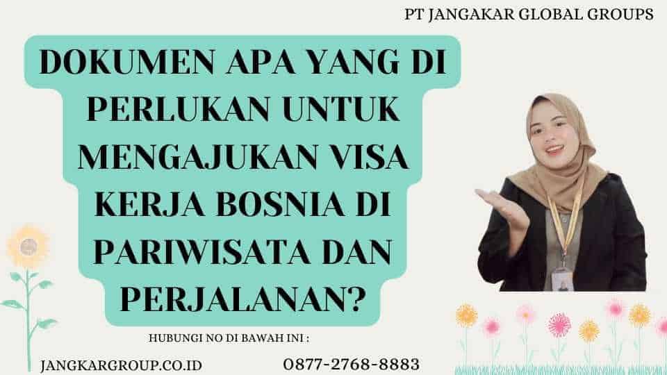 Dokumen Apa yang Di perlukan untuk Mengajukan Visa Kerja Bosnia Di Pariwisata dan Perjalanan