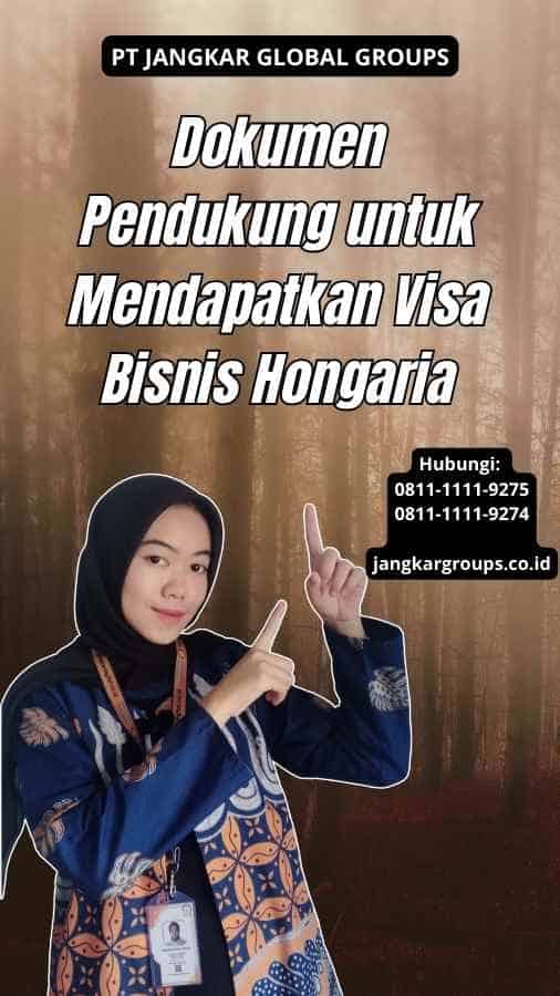 Dokumen Pendukung untuk Mendapatkan Visa Bisnis Hongaria