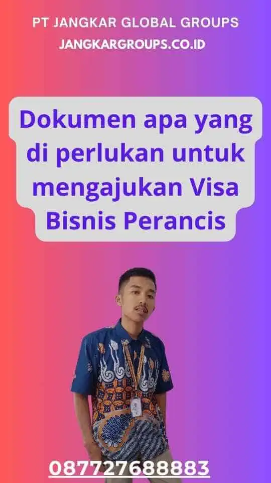 Dokumen apa yang di perlukan untuk mengajukan Visa Bisnis Perancis