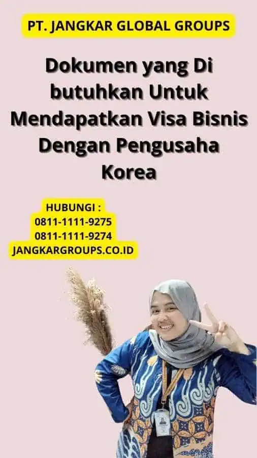 Dokumen yang Di butuhkan Untuk Mendapatkan Visa Bisnis Dengan Pengusaha Korea