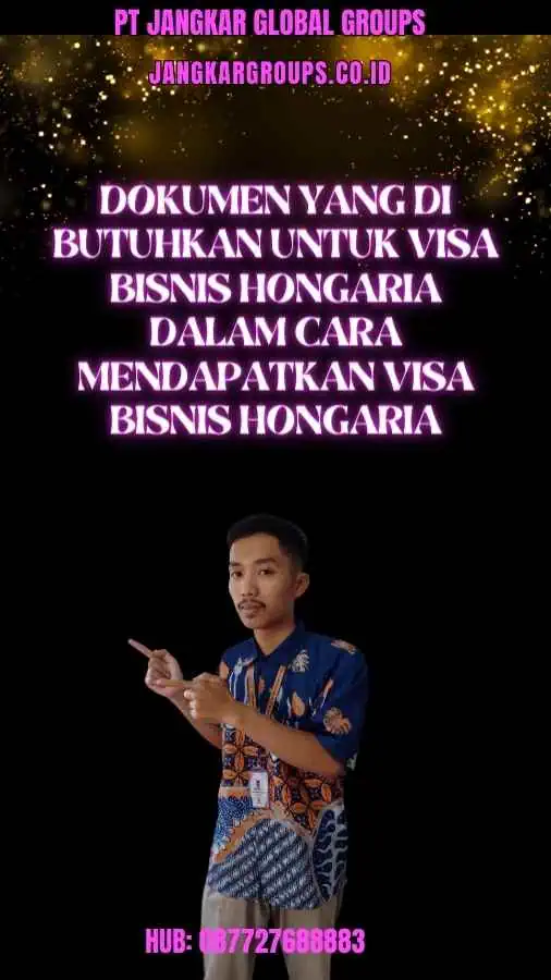 Dokumen yang Di butuhkan untuk Visa Bisnis Hongaria Dalam Cara Mendapatkan Visa Bisnis Hongaria