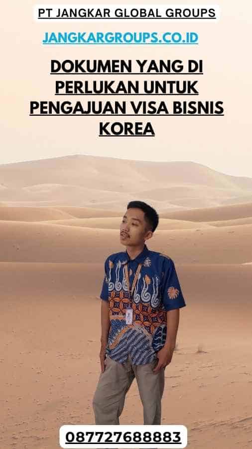 Dokumen yang Di perlukan Untuk Pengajuan Visa Bisnis Korea