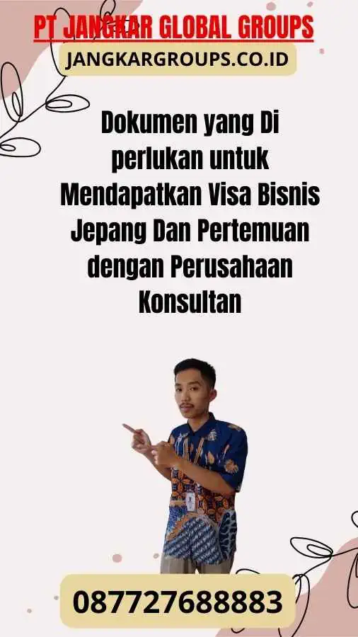 Dokumen yang Di perlukan untuk Mendapatkan Visa Bisnis Jepang Dan Pertemuan dengan Perusahaan Konsultan