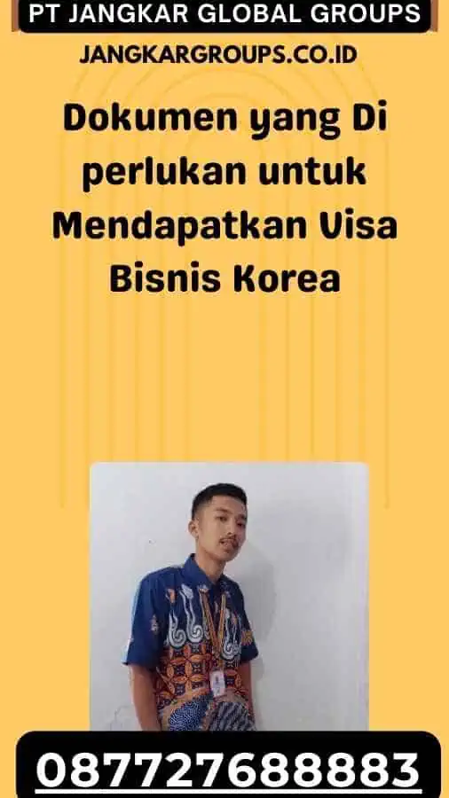 Dokumen yang Di perlukan untuk Mendapatkan Visa Bisnis Korea