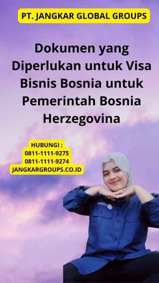 Dokumen yang Diperlukan untuk Visa Bisnis Bosnia untuk Pemerintah Bosnia Herzegovina