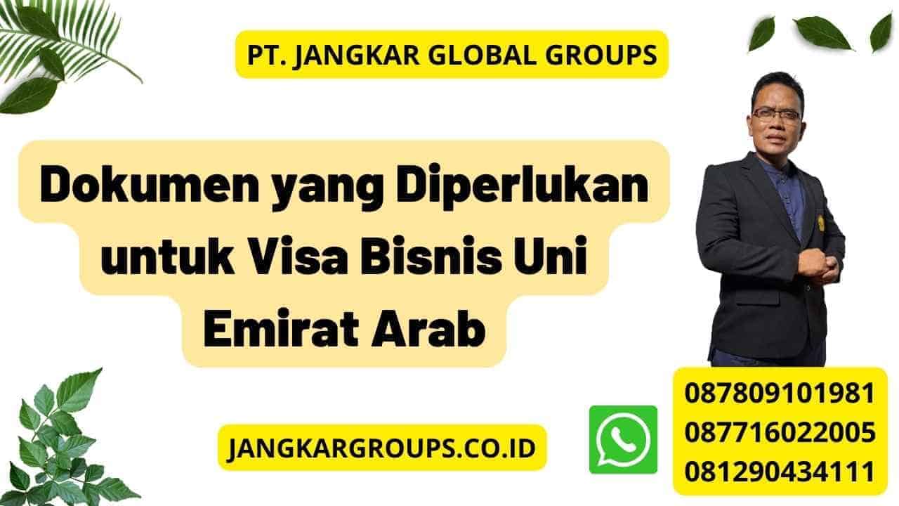 Dokumen yang Diperlukan untuk Visa Bisnis Uni Emirat Arab