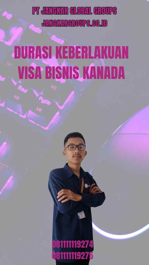 Durasi Keberlakuan Visa Bisnis Kanada