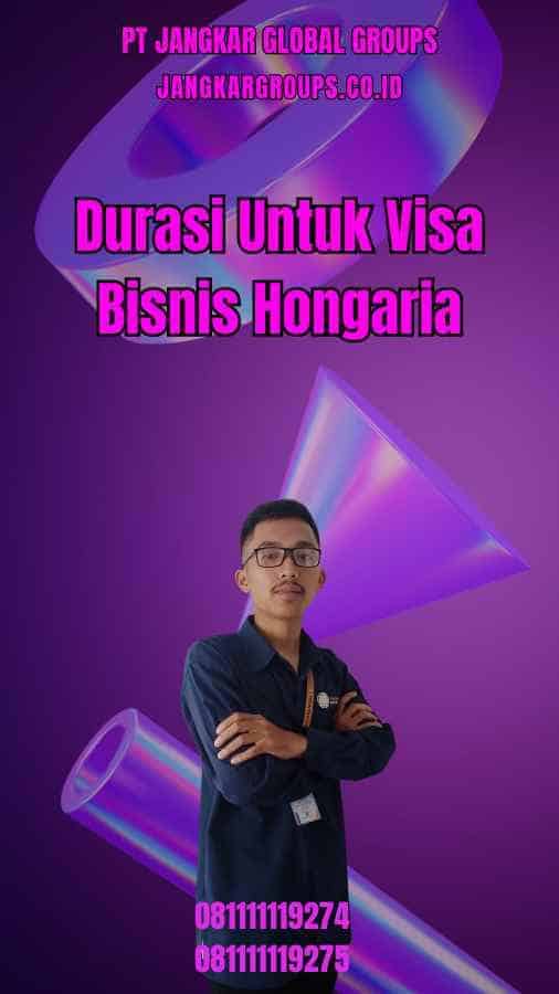 Durasi Untuk Visa Bisnis Hongaria