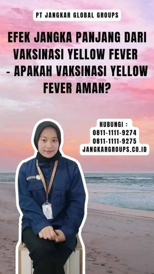 Efek Jangka Panjang Dari Vaksinasi Yellow Fever - Apakah vaksinasi Yellow Fever aman