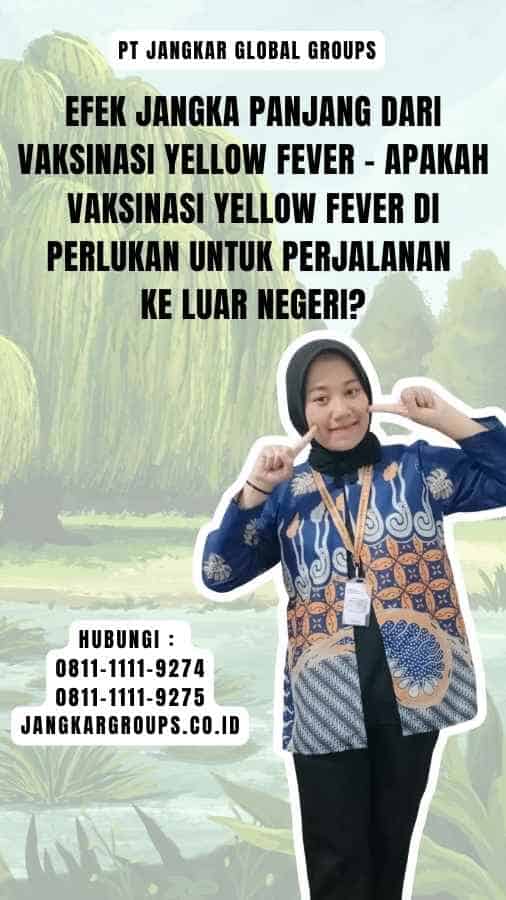 Efek Jangka Panjang Dari Vaksinasi Yellow Fever - Apakah vaksinasi Yellow Fever di perlukan untuk perjalanan ke luar negeri